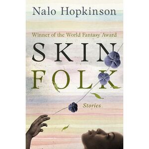 Skin Folk: Stories -- Nalo Hopkinson